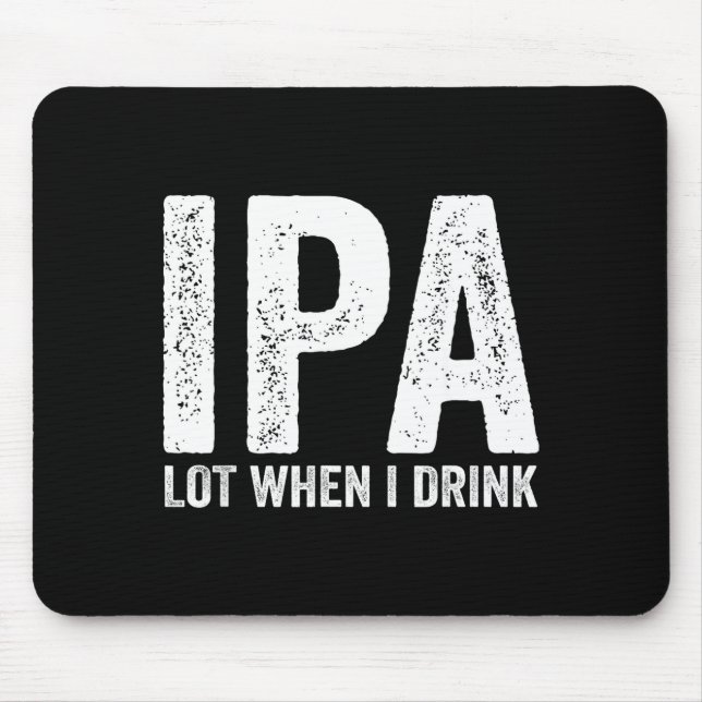 Ipa Lot When I Drink Funny Beer Pun Drinker Drinki Mousepad (Vorne)