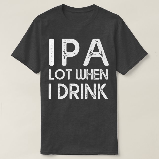 IPA viel, wenn ich 14 trinke T-Shirt (Design vorne)