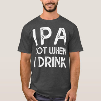 IPA viel, wenn ich 14 trinke T-Shirt