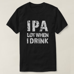 IPA viel, wenn ich bier lustige Männer Shirt trin