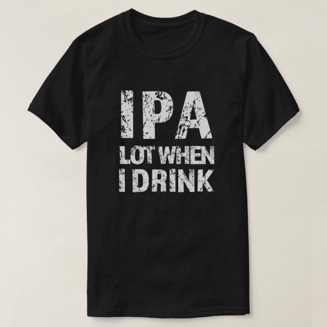 IPA viel, wenn ich bier lustige Männer Shirt trink (Design vorne)