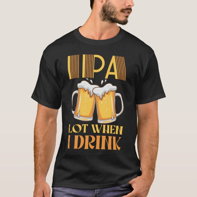 IPA viel, wenn ich sonniges Bier trinke T-Shirt (Vorderseite)