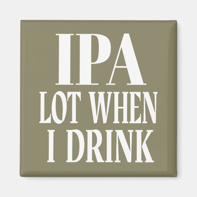 IPA viel, wenn ich trinke Magnet (Vorne)
