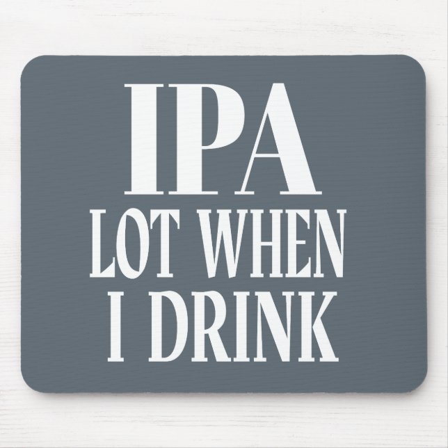 IPA viel, wenn ich trinke Mousepad (Vorne)