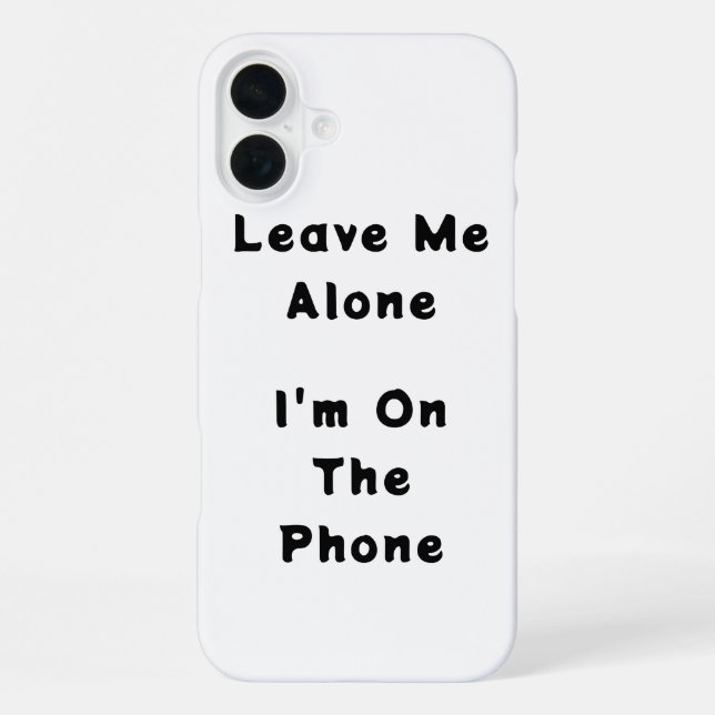 IPhone 16 Plus "Leave Me Alone" funny case Hülle (Rückseite)