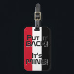 Irakische Nationalflagge Funny Patriotic Gepäckanhänger<br><div class="desc">Irak National Flag Funny Patriotic Gepäck Tag mit der nationalen Flagge des Irak Farbe, die Titelseite des Tags. Witziger Text "Legen Sie es zurück! Es ist MINE" ist über die Flaggenfarben geschrieben. Der Text kann mit der Funktion "Anpassen!" vollständig angepasst werden. Die andere Seite des Tags ist für Ihre Informationen...</div>