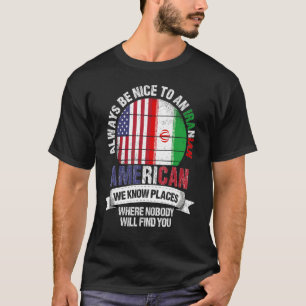 Iranisch Amerikaner Wir kennen Orte, wo Land Iran T-Shirt