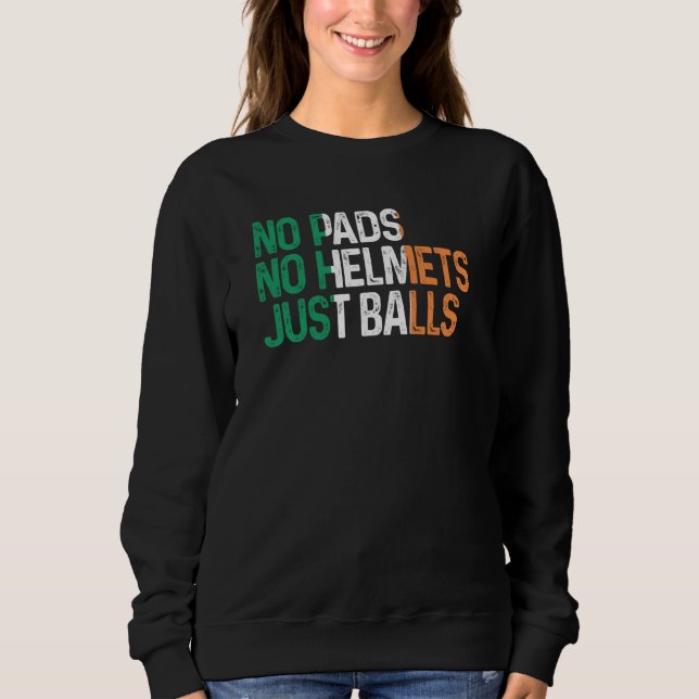 Ireland No Pads No Helmets Just Balls Rugby Irish Sweatshirt (Vorderseite)
