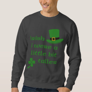 Iren war ich ein wenig höheren St Patrick Tag Sweatshirt
