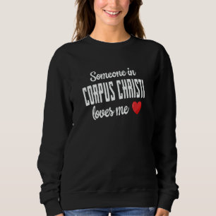 Irgendjemand in Corpus Christi liebt mich Sweatshirt