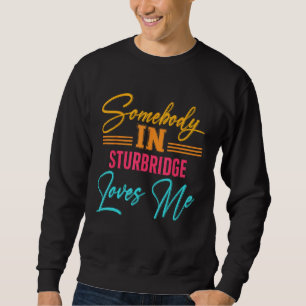 Irgendjemand in Sturbridge liebt mich Massachusett Sweatshirt