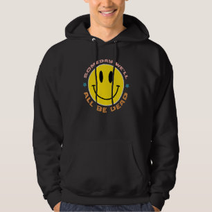 IRGENDWANN WERDEN WIR ALLE TOT SEIN Retro existenz Hoodie