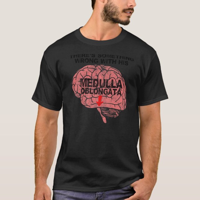 Irgendwas stimmt nicht mit seiner Medulla Oblongat T-Shirt (Vorderseite)