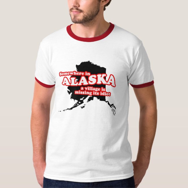 Irgendwo in Alaska ist ein Dorf sein Idiot T-Shirt (Vorderseite)