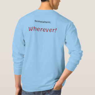 Irgendwo, wo! T-Shirt
