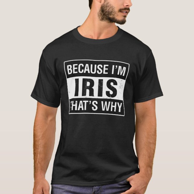 Iris Name, weil ich Iris bin, deshalb T-Shirt (Vorderseite)