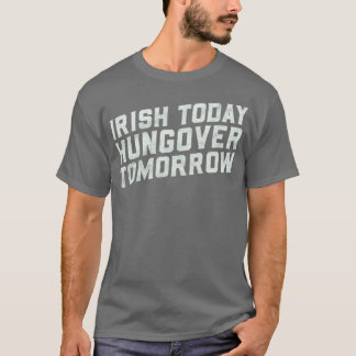 Irisch heute, Hungover Tomorrow T-Shirt