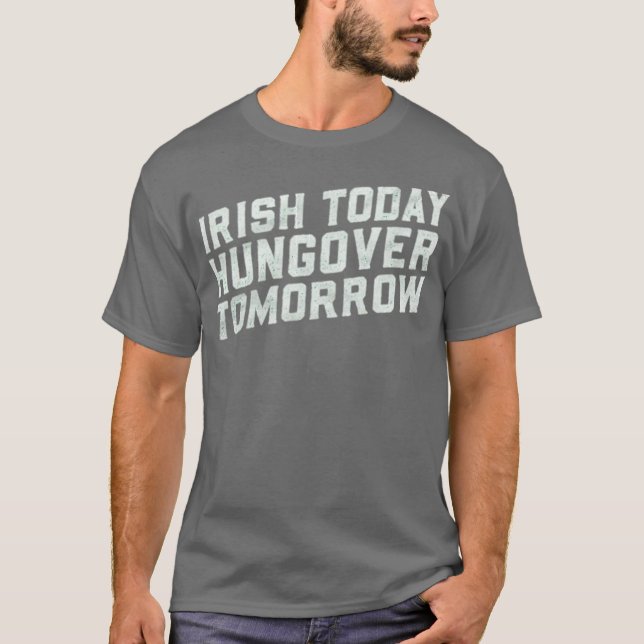 Irisch heute, Hungover Tomorrow T-Shirt (Vorderseite)