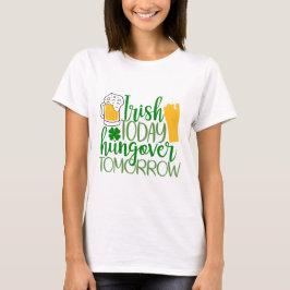 Irisch heute, Hungover Tomorrow T-Shirt