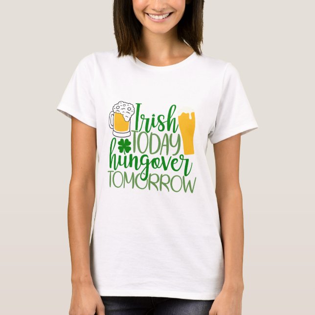 Irisch heute, Hungover Tomorrow T-Shirt (Vorderseite)