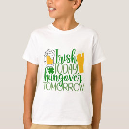 Irisch heute, Hungover Tomorrow T-Shirt