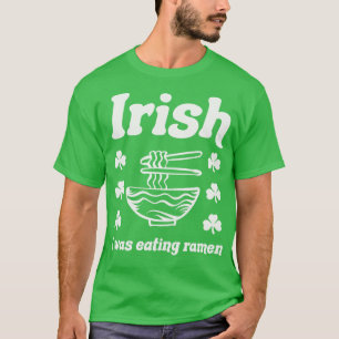 Irisch Ich Aß Ramen-Nudeln Lustig St. Patricks T-Shirt