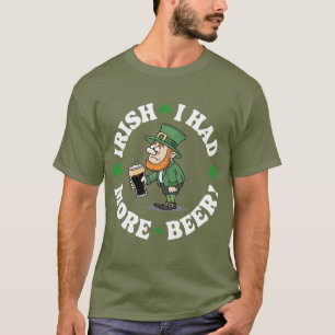 Irisch ich hatte mehr Bier - Funny St. Patrick's D T-Shirt