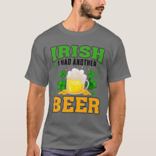Irisch ich hatte noch ein Bier trinken St. Patrick T-Shirt