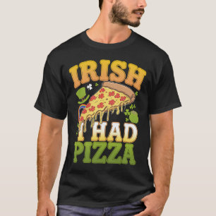 Irisch Ich Hatte Pizza Lustiger St Patrick Tag Lie T-Shirt