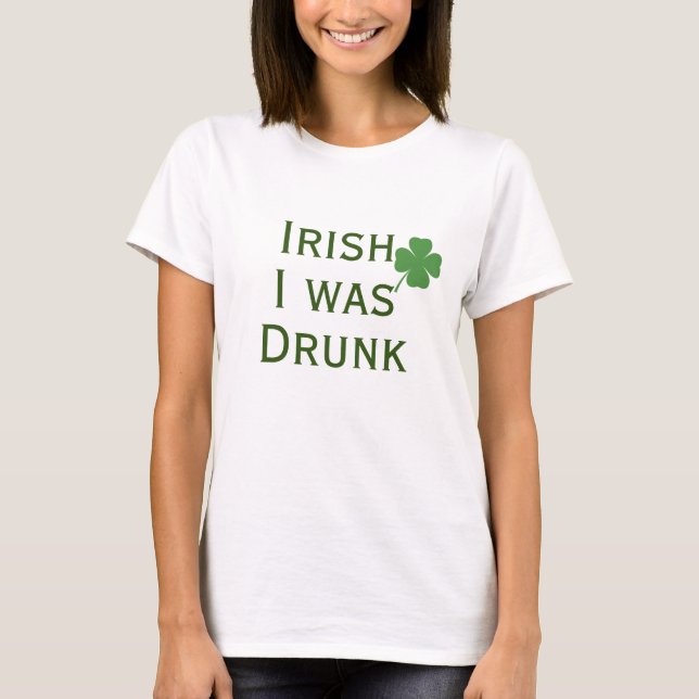 Irisch ich war Betrunken St. Patrick's Day T - Shi T-Shirt (Vorderseite)