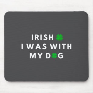 Irisch Ich War Mit Meinem Hund Lustige Hunde Liebh Mousepad