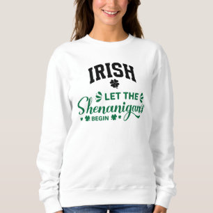 Irisch Ließ Die Shenanigans fangen an Sweatshirt
