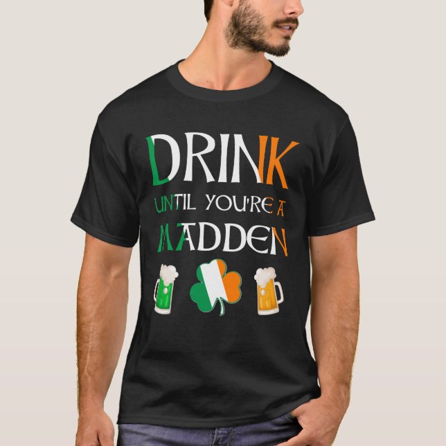 Irisch - Trinken Sie, bis Sie den MADDEN-Namen hab T-Shirt (Vorderseite)