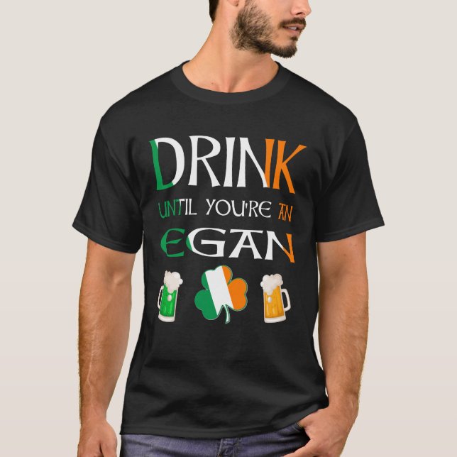 Irisch - Trinken Sie, bis Sie EGAN sind T-Shirt (Vorderseite)