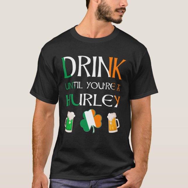 Irisch - Trinken Sie, bis Sie HURLEY Name sind T-Shirt (Vorderseite)