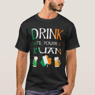 Irisch - Trinken Sie, bis Sie RUAN-Namen sind T-Shirt