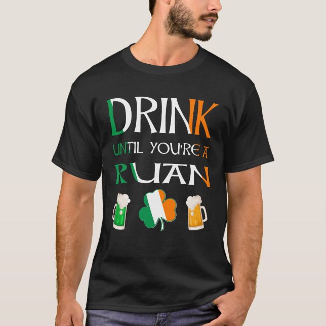 Irisch - Trinken Sie, bis Sie RUAN-Namen sind T-Shirt (Vorderseite)