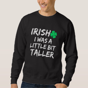 Irisch war ich ein bisschen größer als Saint Patri Sweatshirt