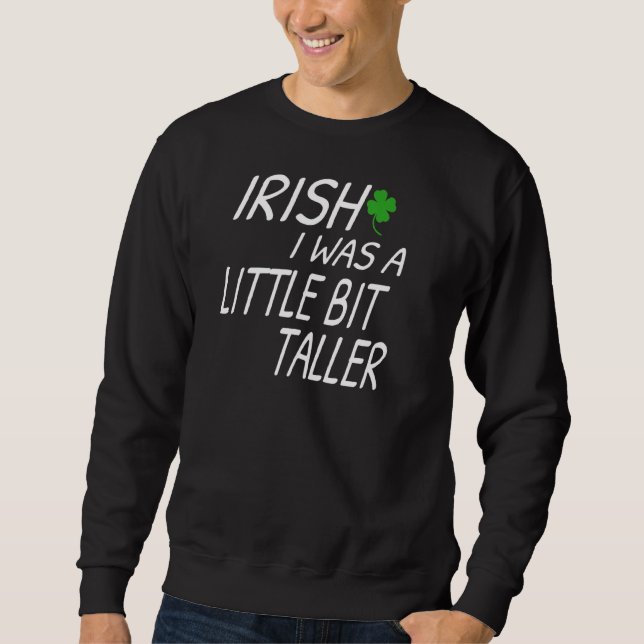 Irisch war ich ein bisschen größer Funny St Patric Sweatshirt (Vorderseite)