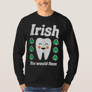 Irisch würden Sie Dentalhygienikerin St. Patricks- T-Shirt