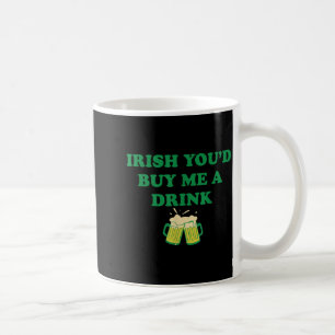 Irisch, würdest du mir ein Getränk kaufen Kaffeetasse