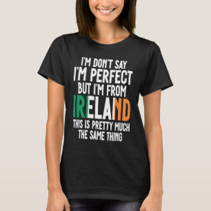 Irische Flagge Ich Sag Nicht Ich Bin Perfekt Aber T-Shirt