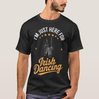 Irischer Tanz ist hier nur für Irisches Tanzen T-Shirt