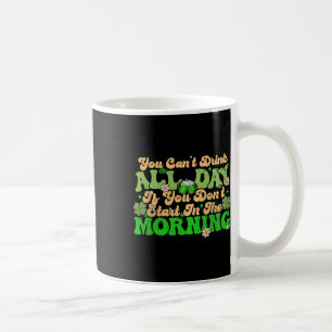 Irisches Trinken Sie können nicht den ganzen Tag t Kaffeetasse