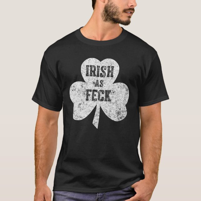 Irish As Feck Saint Patrick Day Geschenk T-Shirt (Vorderseite)