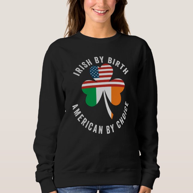 IRISH BY BIRTH AMERICAN BY CHOICE ST PATRICK'S DAY SWEATSHIRT (Vorderseite)