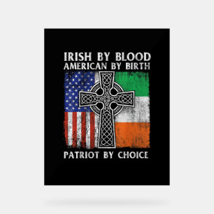 Irish By Blood American By Birth Patriot By Choice Acrylschild