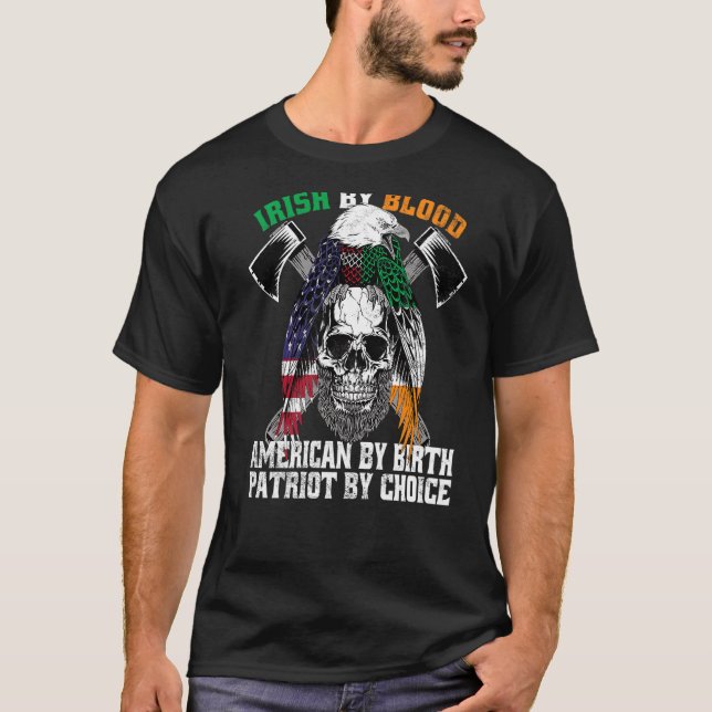 Irish By Blood American By Birth Patriot By Choice T-Shirt (Vorderseite)