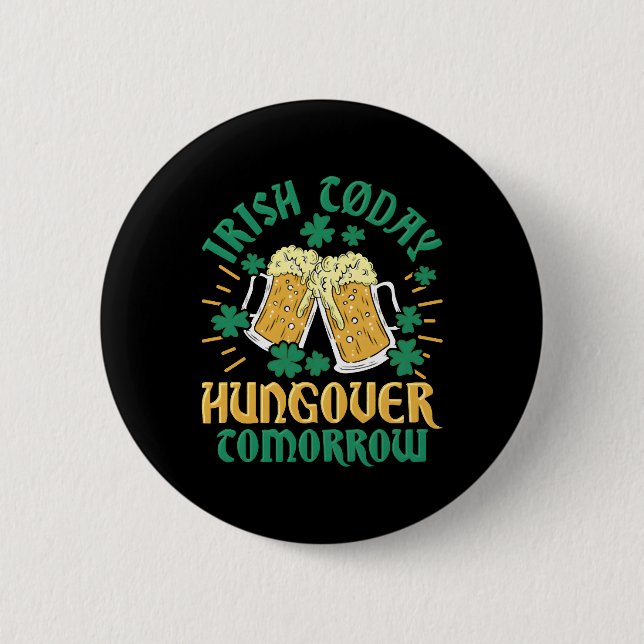 Irish C Today Hungover Tomorrow St Patrick's Day Button (Vorderseite)