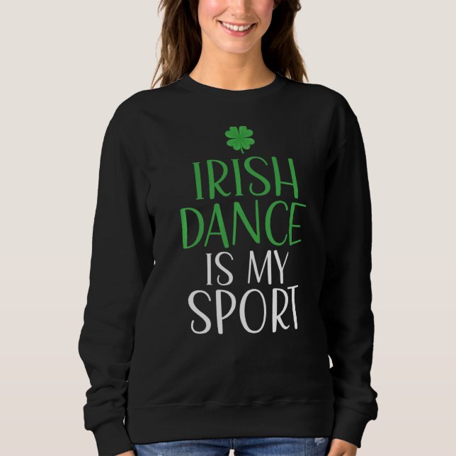 Irish Dance is My Sport Irish Dancer Sweatshirt (Vorderseite)
